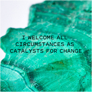I welcome all circumstances as catalysts for change